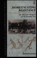 Domesticating Resistance: The Dhan-Gadi Aborigines and the Australian State