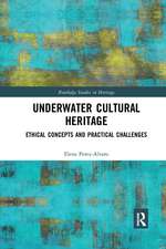 Underwater Cultural Heritage: Ethical concepts and practical challenges