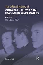 The Official History of Criminal Justice in England and Wales: Volume I: The 'Liberal Hour'