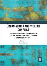 Urban Africa and Violent Conflict: Understanding Conflict Dynamics in Central and Eastern Africa from an Urban Perspective