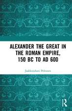 Alexander the Great in the Roman Empire, 150 BC to AD 600