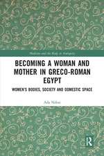 Becoming a Woman and Mother in Greco-Roman Egypt: Women’s Bodies, Society and Domestic Space