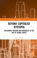 Beyond Capitalist Dystopia: Reclaiming Freedom and Democracy in the Age of Global Crises