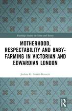 Motherhood, Respectability and Baby-Farming in Victorian and Edwardian London