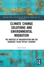 Climate Change Solutions and Environmental Migration: The Injustice of Maladaptation and the Gendered 'Silent Offset' Economy