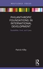 Philanthropic Foundations in International Development: Rockefeller, Ford and Gates