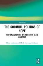 The Colonial Politics of Hope: Critical Junctures of Indigenous-State Relations