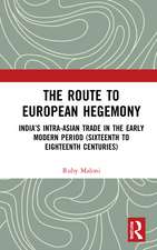 The Route to European Hegemony: India’s Intra-Asian Trade in the Early Modern Period (Sixteenth to Eighteenth Centuries)