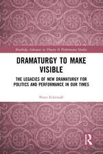 Dramaturgy to Make Visible: The Legacies of New Dramaturgy for Politics and Performance in Our Times