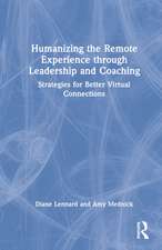 Humanizing the Remote Experience through Leadership and Coaching: Strategies for Better Virtual Connections