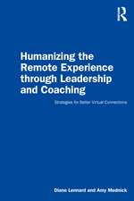 Humanizing the Remote Experience through Leadership and Coaching: Strategies for Better Virtual Connections