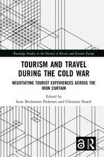 Tourism and Travel during the Cold War: Negotiating Tourist Experiences across the Iron Curtain