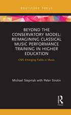 Beyond the Conservatory Model: Reimagining Classical Music Performance Training in Higher Education