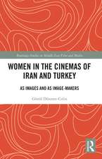 Women in the Cinemas of Iran and Turkey: As Images and as Image-Makers