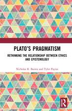 Plato’s Pragmatism: Rethinking the Relationship between Ethics and Epistemology