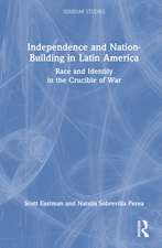 Independence and Nation-Building in Latin America: Race and Identity in the Crucible of War