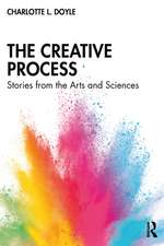 The Creative Process: Stories from the Arts and Sciences