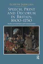 Speech, Print and Decorum in Britain, 1600--1750: Studies in Social Rank and Communication