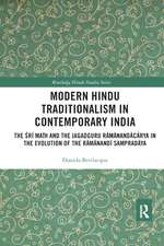 Modern Hindu Traditionalism in Contemporary India: The Sri Ma?h and the Jagadguru Ramanandacarya in the Evolution of the Ramanandi Sampradaya