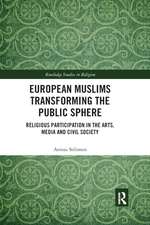 European Muslims Transforming the Public Sphere: Religious Participation in the Arts, Media and Civil Society