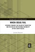 When Ideas Fail: Economic Thought, the Failure of Transition and the Rise of Institutional Instability in Post-Soviet Russia