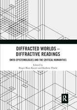 Diffracted Worlds - Diffractive Readings: Onto-Epistemologies and the Critical Humanities