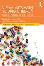 Visual Arts with Young Children: Practices, Pedagogies, and Learning