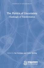 The Politics of Uncertainty: Challenges of Transformation