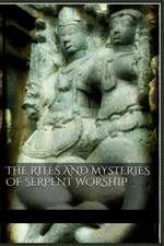 The Rites and Mysteries of Serpent Worship