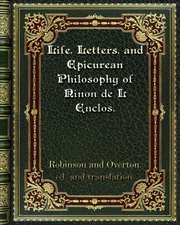 Life. Letters. and Epicurean Philosophy of Ninon de L Enclos.