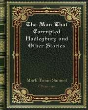 The Man That Corrupted Hadleyburg and Other Stories