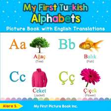 My First Turkish Alphabets Picture Book with English Translations: Bilingual Early Learning & Easy Teaching Turkish Books for Kids