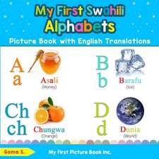 My First Swahili Alphabets Picture Book with English Translations: Bilingual Early Learning & Easy Teaching Swahili Books for Kids