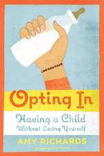 Opting in: Having a Child Without Losing Yourself