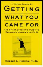 Getting What You Came for: The Smart Student's Guide to Earning an M.A. or a PH.D.