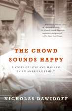 The Crowd Sounds Happy: A Story of Love and Madness in an American Family