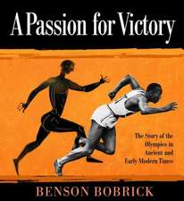 A Passion for Victory: The Story of the Olympics in Ancient and Early Modern Times