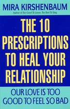 Our Love Is Too Good to Feel So Bad: Ten Prescriptions To Heal Your Relationship