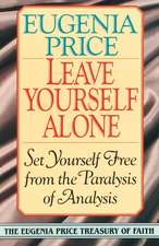 Leave Yourself Alone: Set Yourself Free from the Paralysis of Analysis