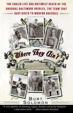 Where They Ain't: The Fabled Life and Untimely Death of the Original Baltimore Orieles, the Team That Gave Birth to Modern Baseball