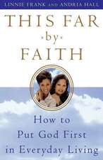 This Far by Faith: How to Put God First in Everyday Life