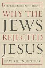 Why the Jews Rejected Jesus: The Turning Point in Western History