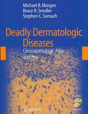 Deadly Dermatologic Diseases: Clinicopathologic Atlas and Text