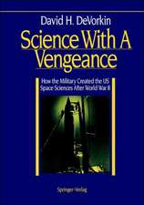 Science With A Vengeance: How the Military Created the US Space Sciences After World War II