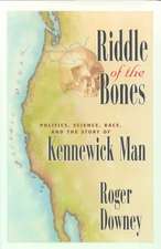 Riddle of the Bones: Politics, Science, Race, and the Story of Kennewick Man