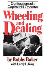 Wheeling and Dealing – Confessions of a Capitol Hill Operator