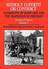 Without Consent or Contract – Conditions of Slave Life and the Transition to Freedom, Technical Papers, Vol. II