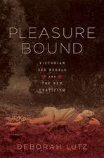 Pleasure Bound – Victorian Sex Rebels and the New Eroticism