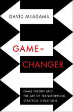 Game–Changer – Game Theory and the Art of Transforming Strategic Situations