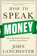 How to Speak Money – What the Money People Say – And What It Really Means